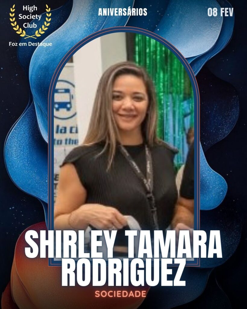 Shirley Tamara Rodriguez
Sociedade
Foz em Destaque High Society Club