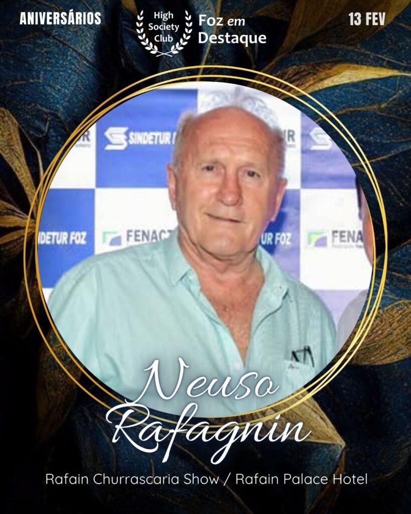 Neuso Rafagnin
Rafain Churrascaria Show / Rafain Palace Hotel
Aniversários 13 de Fevereiro 2025 Foz em Destaque High Society Club