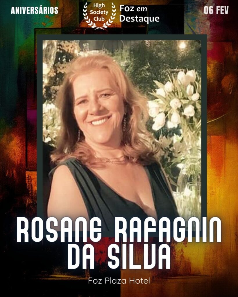 Rosane Rafagnin da Silva
Foz Plaza Hotel
Foz em Destaque High Society Club