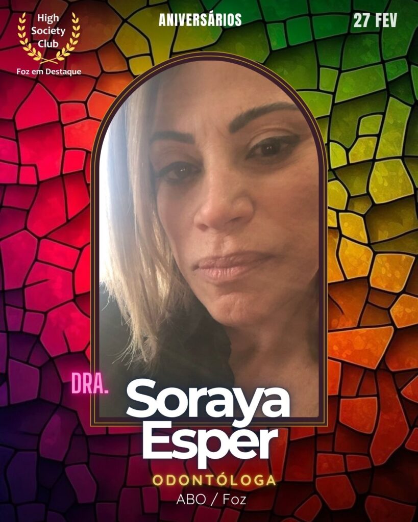 Dra. Soraya Esper
Odontóloga
ABO / Foz
Aniversários  27 de Fevereiro 2025 Foz em Destaque High Society Club