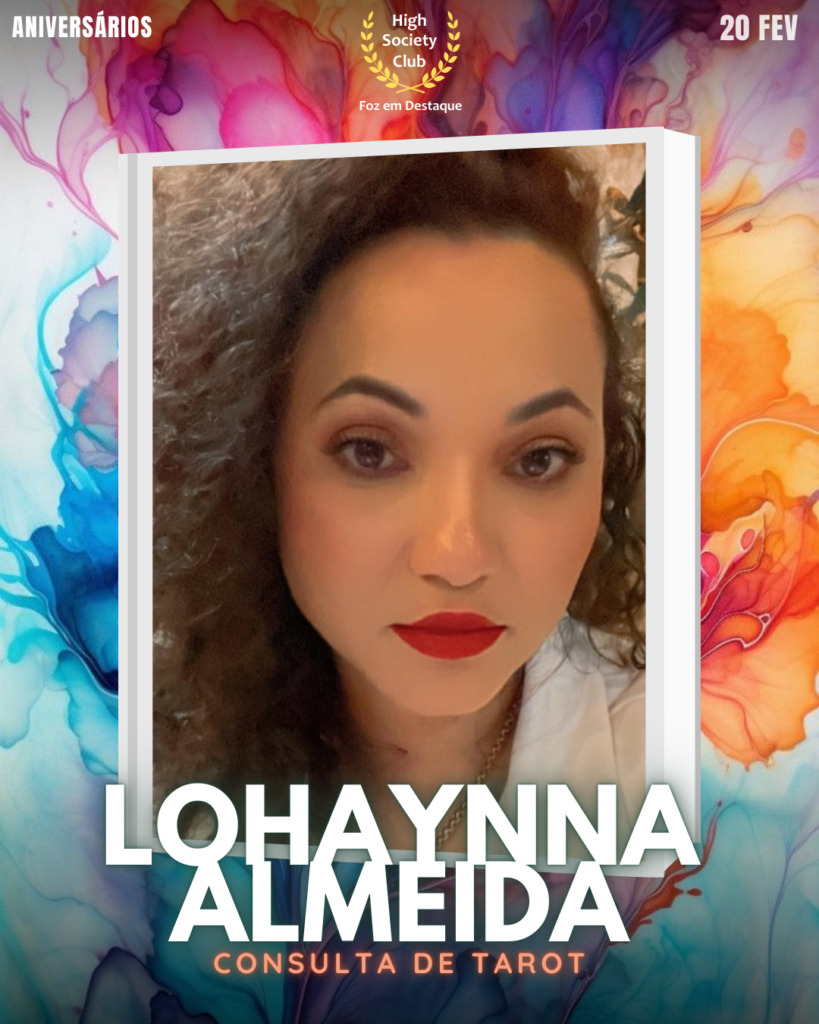 Lohaynna Almeida
Consulta de Tarot
Aniversários 20 de Fevereiro 2025 Foz em Destaque High Society Club