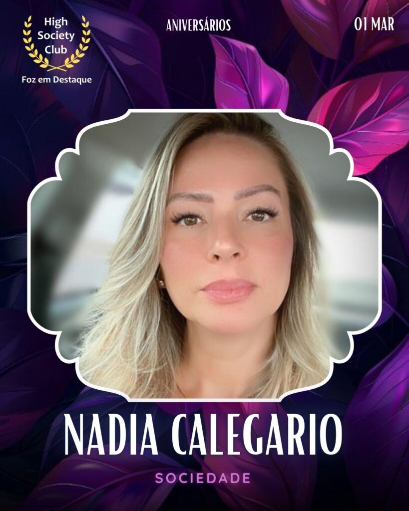 Nadia Calegario
Sociedade
Foz em Destaque High Society Club