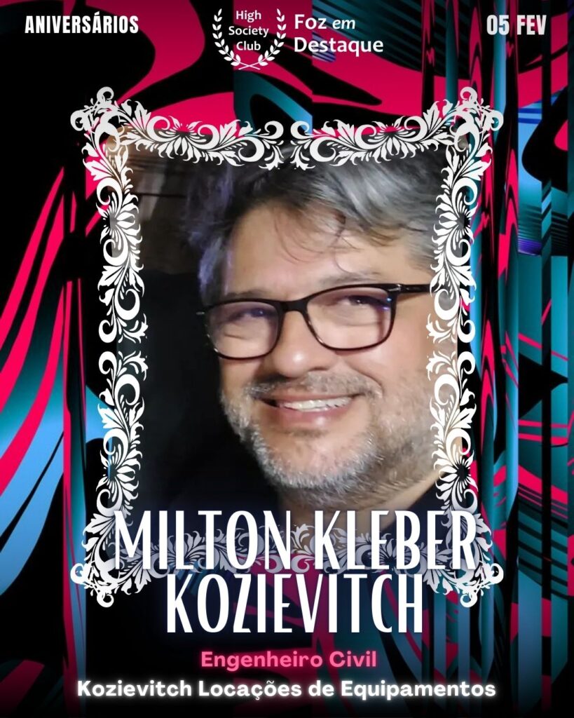 Milton Kleber Kozievitch
Engenheiro Civil / Kozievitch Locações de Equipamentos
Foz em Destaque High Society Club