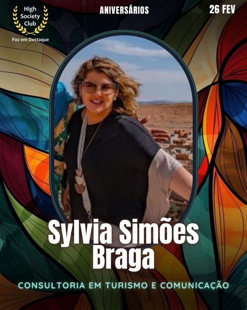 Sylvia Simões Braga
Consultoria em Turismo e Comunicação
Aniversários  26 de Fevereiro 2025 Foz em Destaque High Society Club