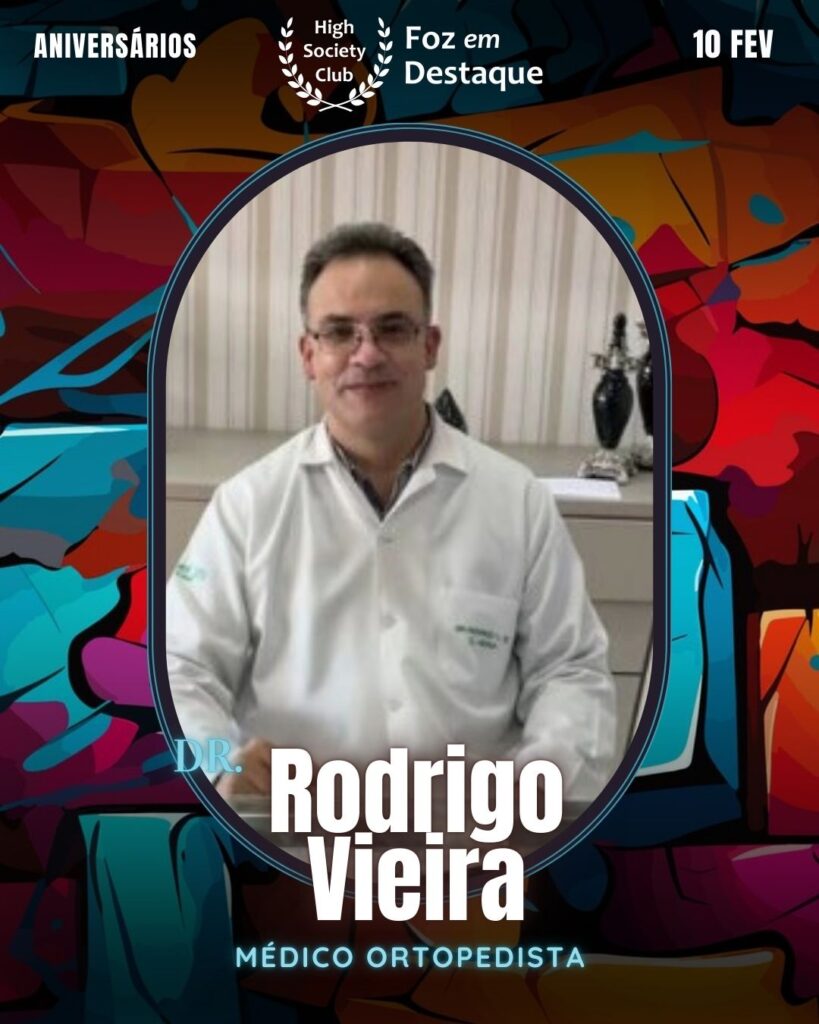 Dr.
Rodrigo Vieira
Médico Ortopedista
Aniversários 10 de Fevereiro 2025 Foz em Destaque High Society Club