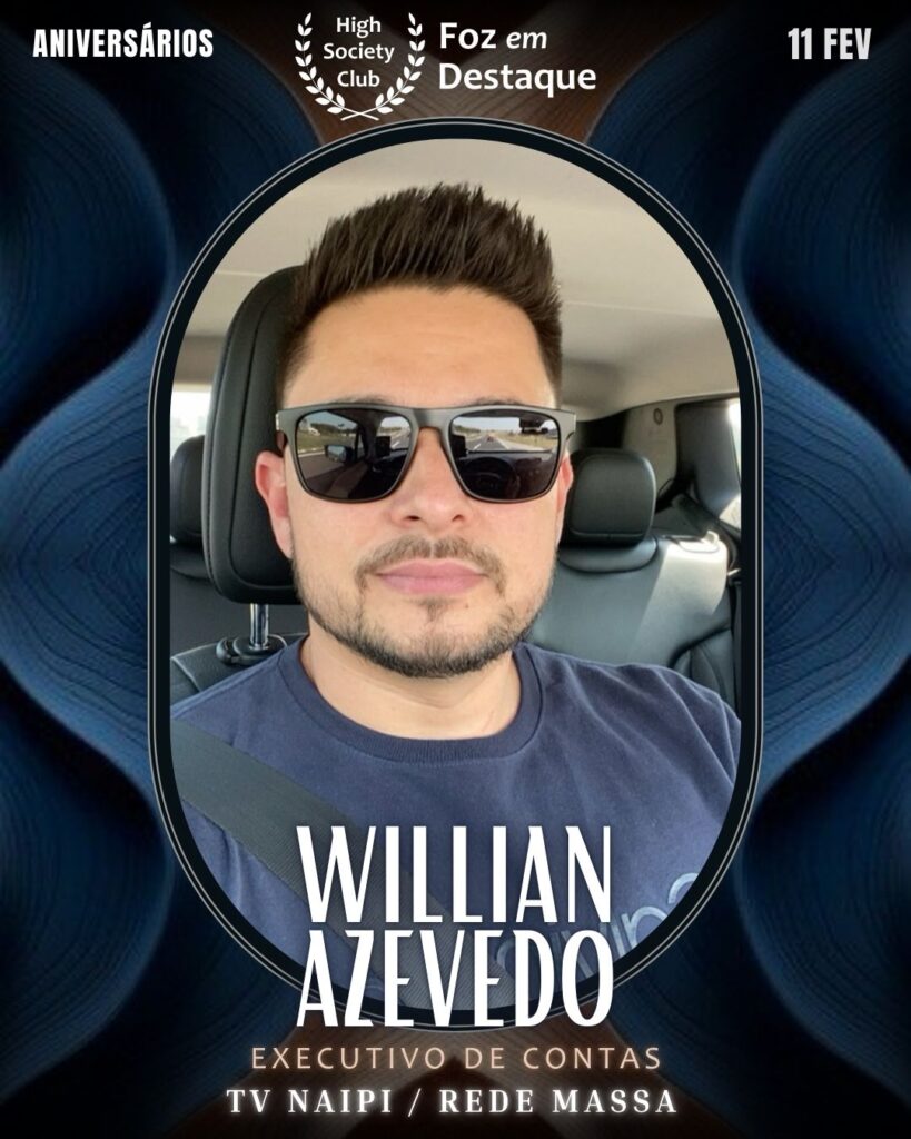 Willian Azevedo
Executivo de Contas
TV Naipi / Rede Massa
Foz em Destaque High Society Club