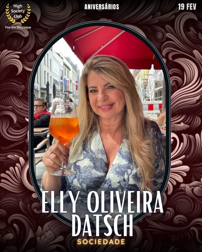 Elly Oliveira Datsch
Aniversários 19 de Fevereiro 2025 Foz em Destaque High Society Club