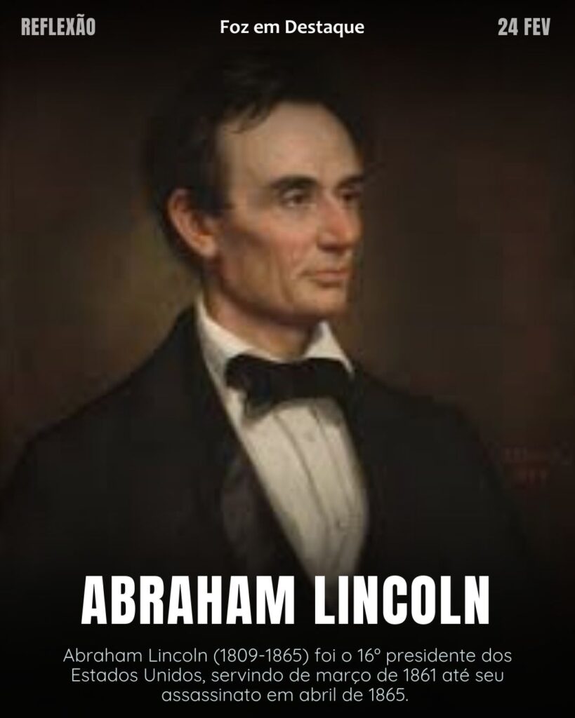 "Você pode enganar uma pessoa por muito tempo; algumas por algum tempo; mas não consegue enganar todas por todo o tempo."
(Abraham Lincoln)
Reflexão 24 de fevereiro 2025 Foz em Destaque "Sua Vida mais divertida!!!"