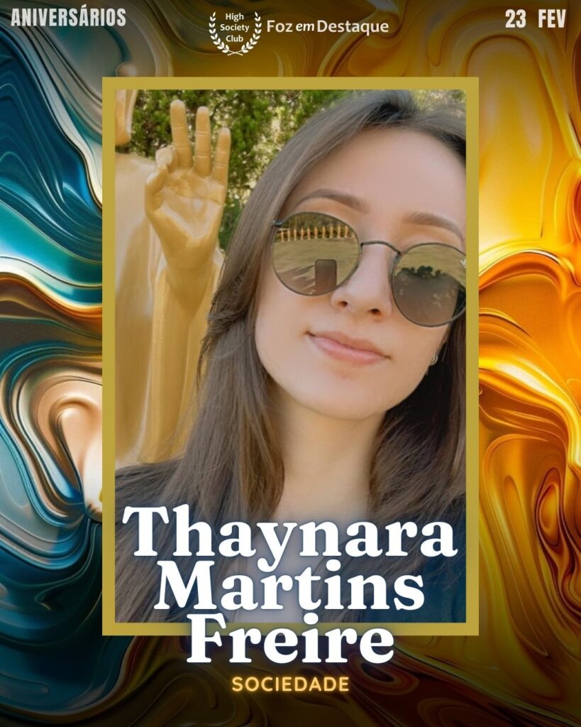 Thaynara Martins Freire
Aniversários 23 de Fevereiro 2025 Foz em Destaque High Society Club