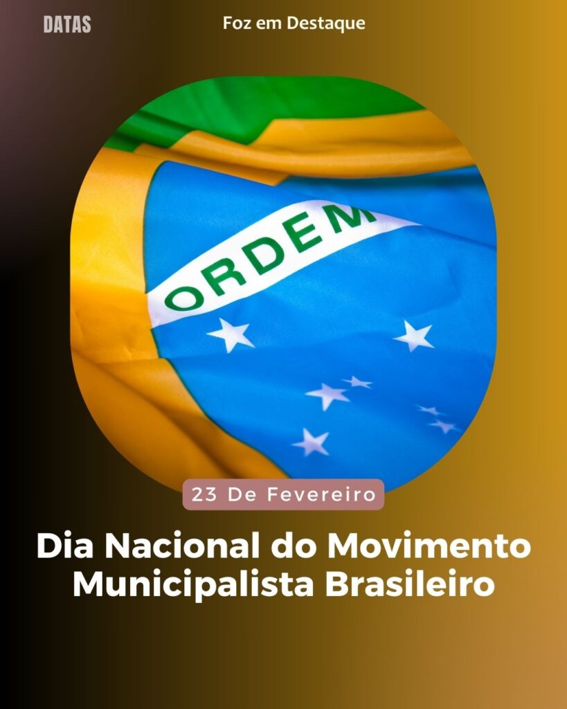 Dia Nacional do Movimento Municipalista Brasileiro - Dia Mundial do Rotariano e Dia Nacional do Rotary - Dia da Sedução - Dia Nacional da Pessoa Surda-Muda 
Datas 23 de Fevereiro 2025 Foz em Destaque "Sua Vida mais divertida"
