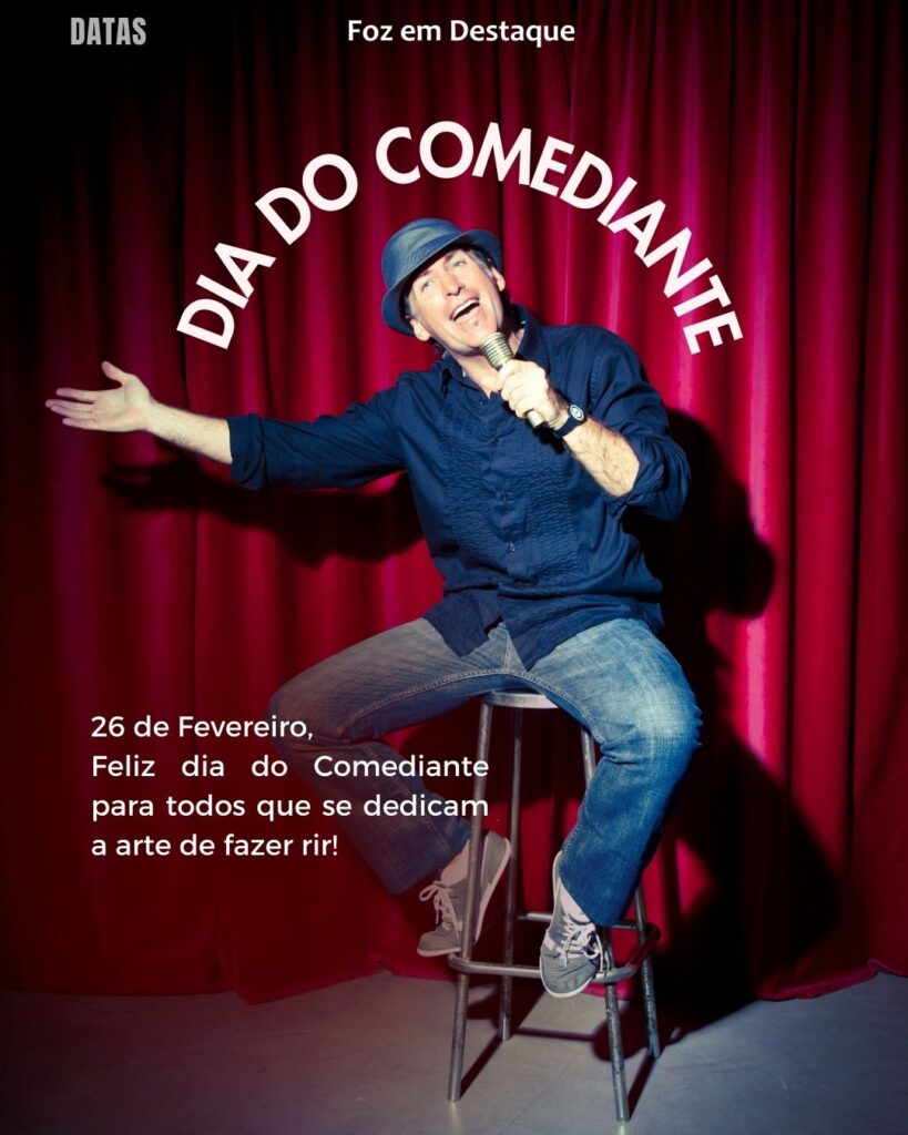 Dia do Comediante
Datas 26 de Fevereiro 2025 Foz em Destaque "Sua Vida mais divertida"