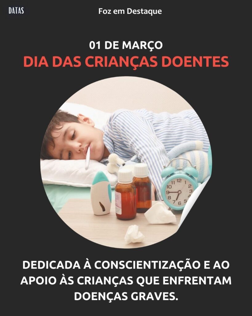 Dia das Crianças Doentes - Dia das Crianças Doentes - Dia Internacional da Proteção Civil - Dia Mundial de Zero Discriminação - Dia Pan-Americano de Turismo 
Datas 01 de março 2025 Foz em Destaque "Sua Vida mais divertida"