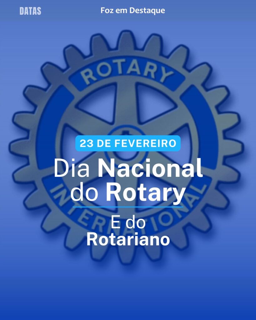 Dia Nacional do Movimento Municipalista Brasileiro - Dia Mundial do Rotariano e Dia Nacional do Rotary - Dia da Sedução - Dia Nacional da Pessoa Surda-Muda 
Datas 23 de Fevereiro 2025 Foz em Destaque "Sua Vida mais divertida"
