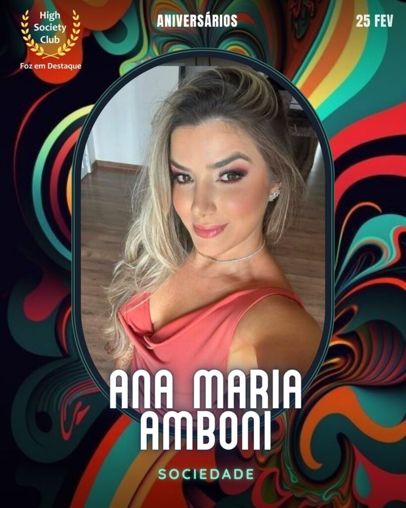 Ana Maria Amboni
Sociedade
Foz em Destaque High Society Club