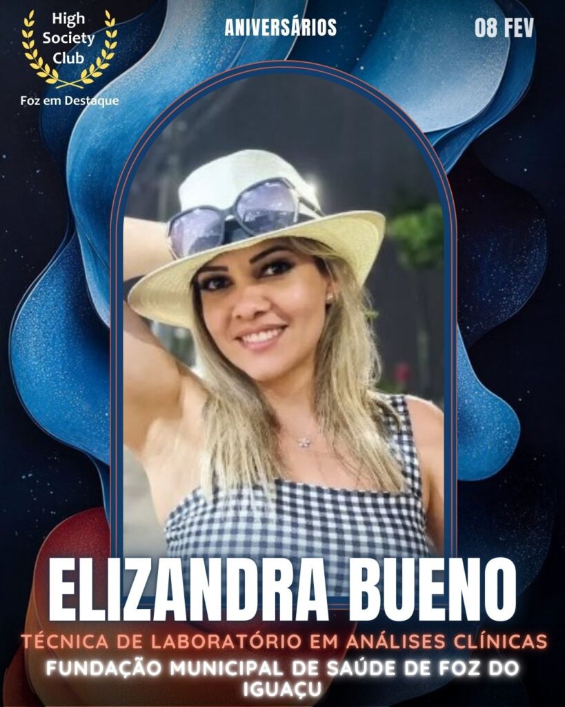 Elizandra Bueno
Técnica de Laboratório em Análises Clínicas
Fundação Municipal de Saúde de Foz do Iguaçu
Aniversários 08 de Fevereiro 2025 Foz em Destaque High Society Club