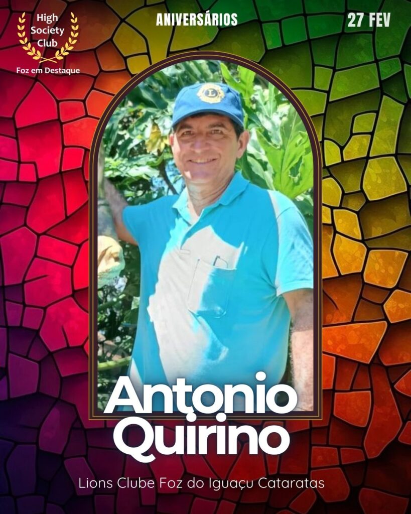 Antonio Quirino
Lions Clube Foz do Iguaçu Cataratas
Aniversários  27 de Fevereiro 2025 Foz em Destaque High Society Club