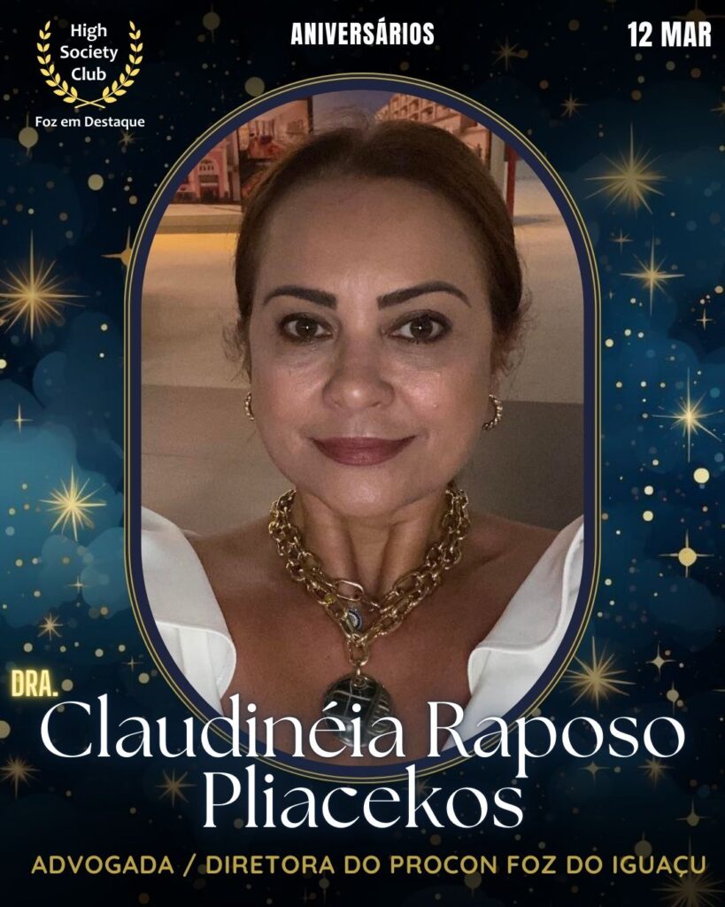 Dra.Claudinéia Raposo Pliacekos
Advogada / Diretora do PROCON Foz do Iguaçu
Foz em Destaque High Society Club