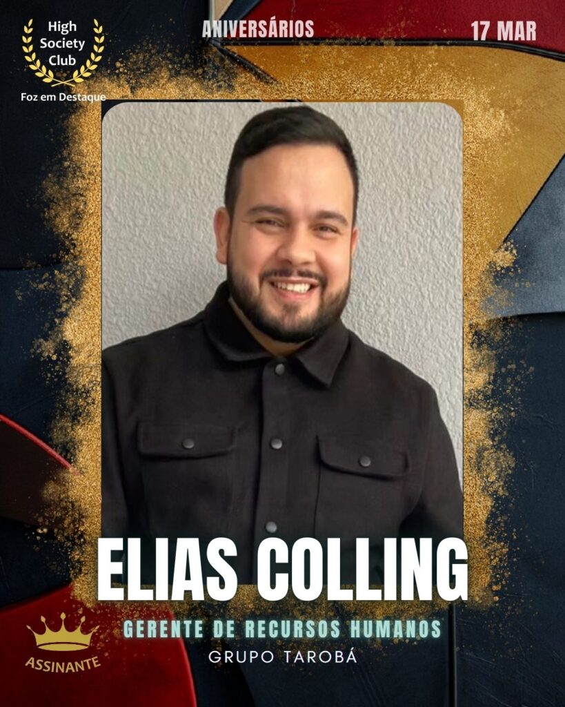 Elias Colling
Gerente de Recursos Humanos
Grupo Tarobá
Foz em Destaque High Society Club