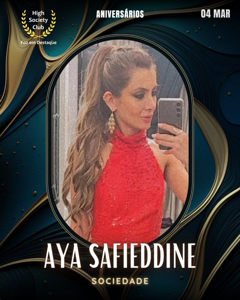  Aya Safieddine
Sociedade
Foz em Destaque High Society Club