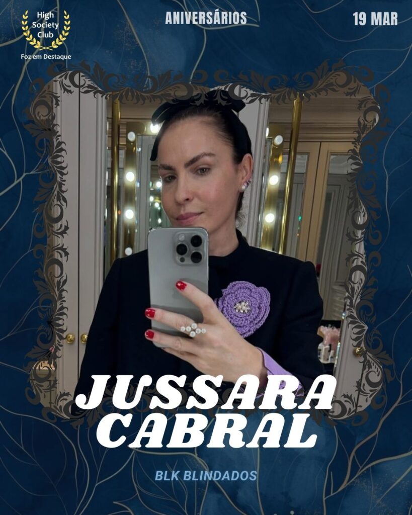 Jussara Cabral
BLK Blindados
Aniversários 19 março 2025 Foz em Destaque High Society Club