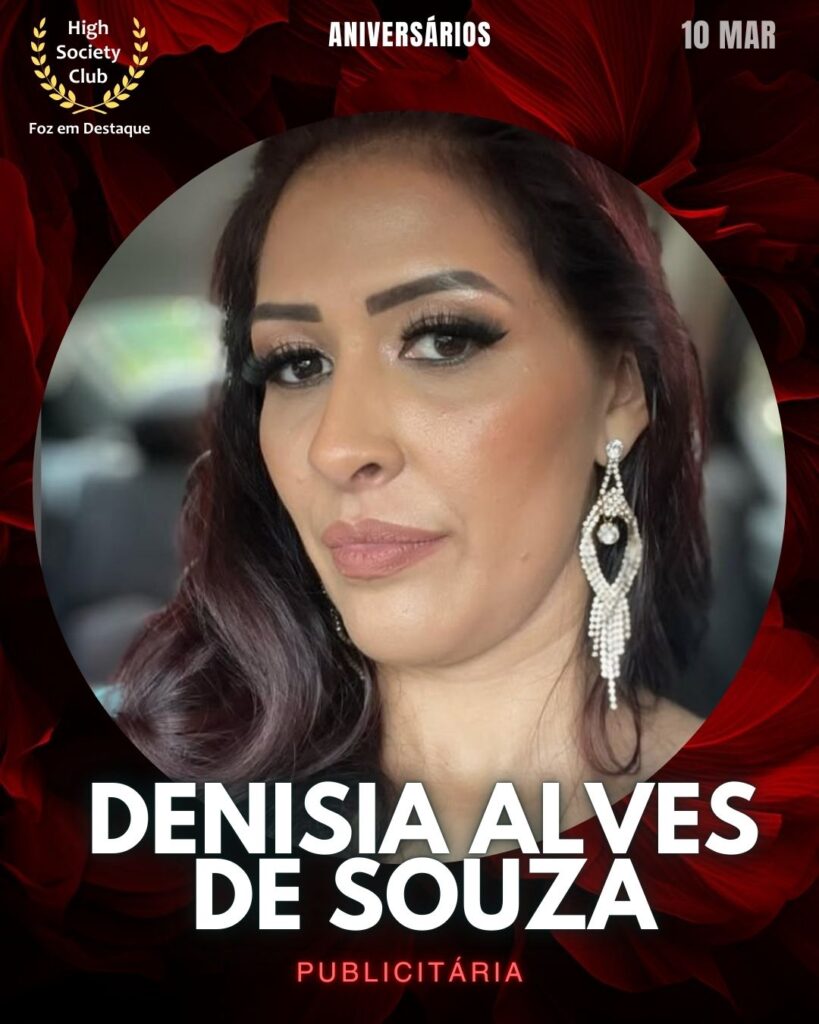 Denisia Alves de Souza
Publicitária
Foz em Destaque High Society Club