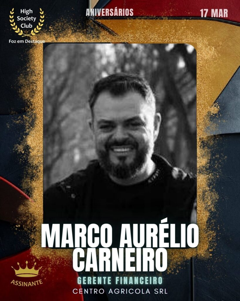 Marco Aurélio Carneiro
Gerente Financeiro
Centro Agricola SRL
Aniversários 17 março 2025 Foz em Destaque High Society Club