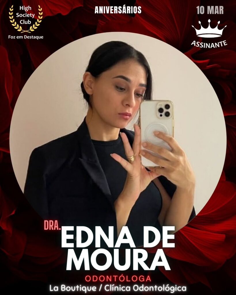 Dra. Edna de Moura
Odontóloga
La Boutique / Clínica Odontológica
Foz em Destaque High Society Club