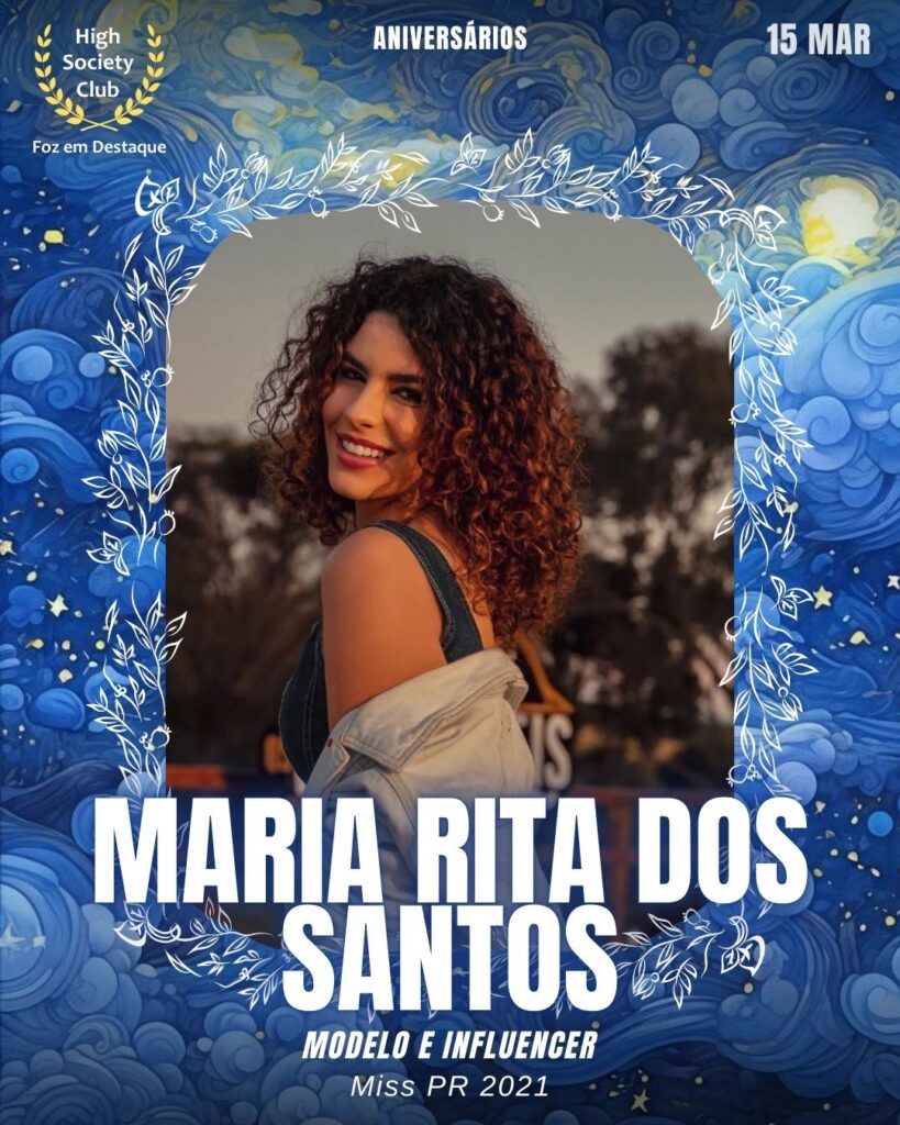 Maria Rita Dos Santos
Modelo e Influencer
Miss PR 2021
Aniversários 14 março 2025 Foz em Destaque High Society Club