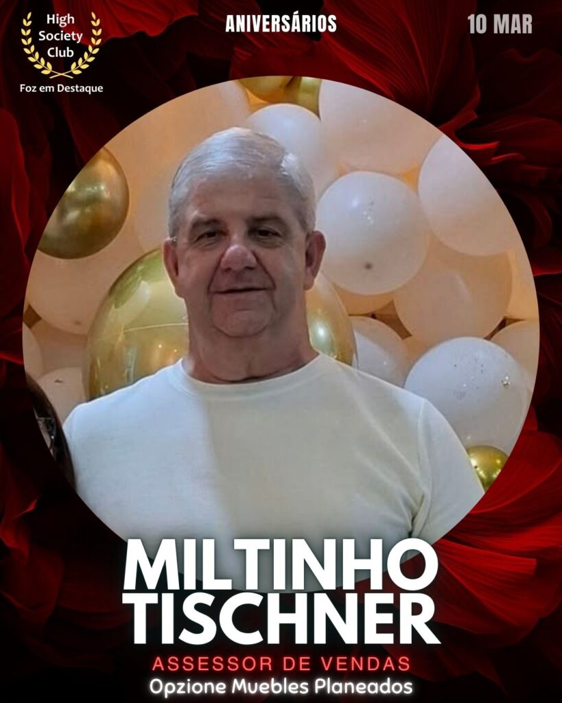 Miltinho Tischner
Assessor de Vendas
Opzione Muebles Planeados
Aniversários 10 março 2025 Foz em Destaque High Society Club