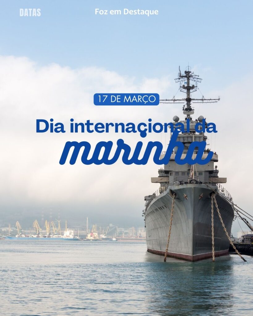 Dia Internacional da Marinha
datas 17 de março 2025 Foz em Destaque "Sua Vida mais divertida"