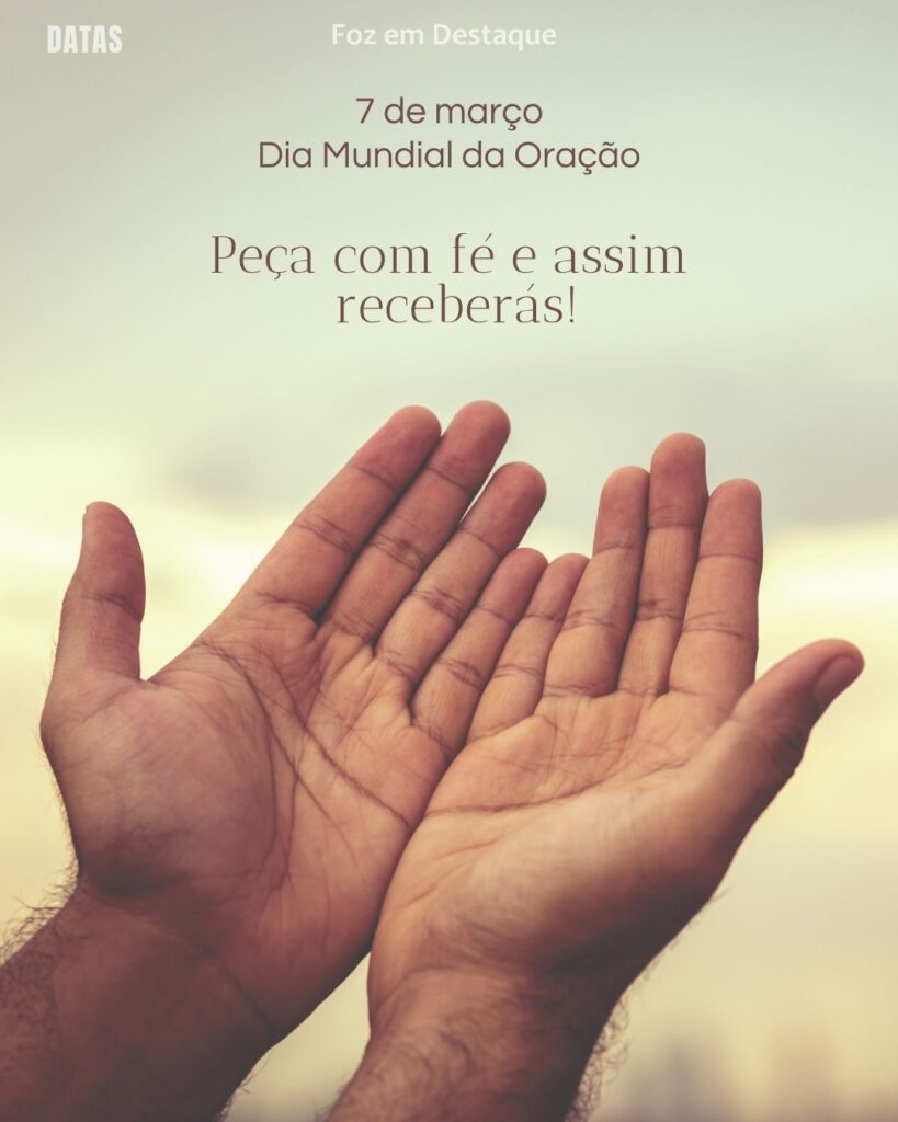 Dia Mundial da Oração - Dia do Fuzileiro Naval - Dia do Paleontólogo - Dia Nacional da Advocacia Pública
Datas 07 de março 2025 Foz em Destaque "Sua Vida mais divertida"