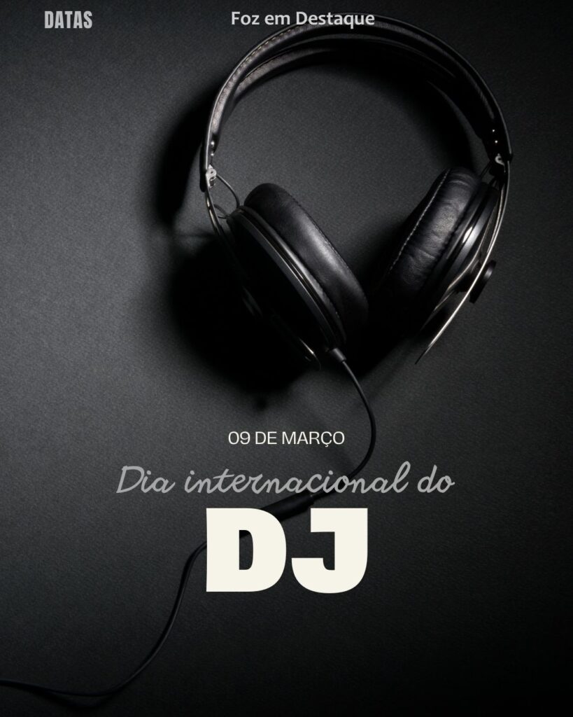 Dia Internacional do DJ - Dia Internacional do Rim
Datas 09 de março 2025 Foz em Destaque "Sua Vida mais divertida"