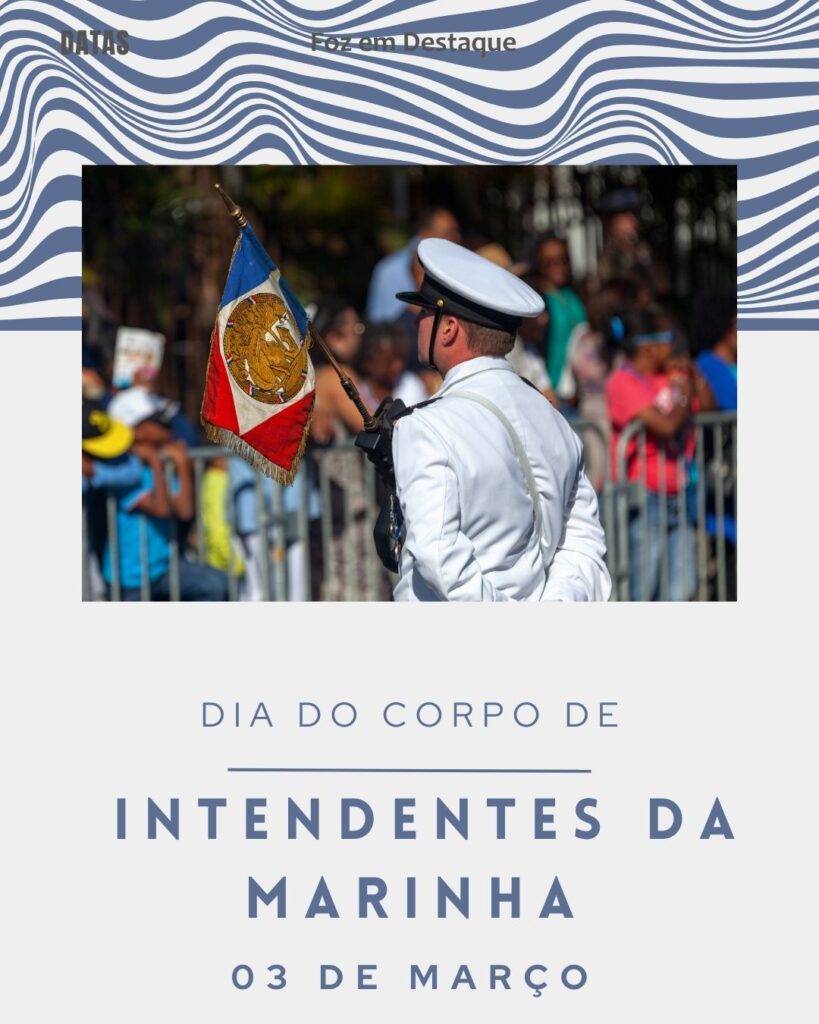 Dia do Corpo de Intendentes da Marinha - Dia Mundial da Vida SelvagemDatas 03 de Março 2025 Foz em Destaque "Sua Vida mais divertida"