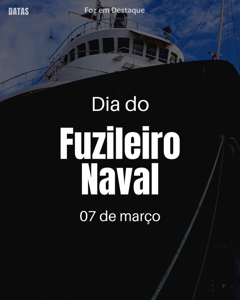 Dia Mundial da Oração - Dia do Fuzileiro Naval - Dia do Paleontólogo - Dia Nacional da Advocacia Pública
Datas 07 de março 2025 Foz em Destaque "Sua Vida mais divertida"