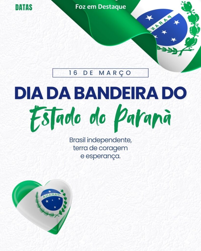 Dia Nacional de Conscientização sobre as Mudanças Climáticas - Dia Nacional do Ouvidor - Dia da Bandeira do Estado do Paraná
datas 16 de março 2025 Foz em Destaque "Sua Vida mais divertida"