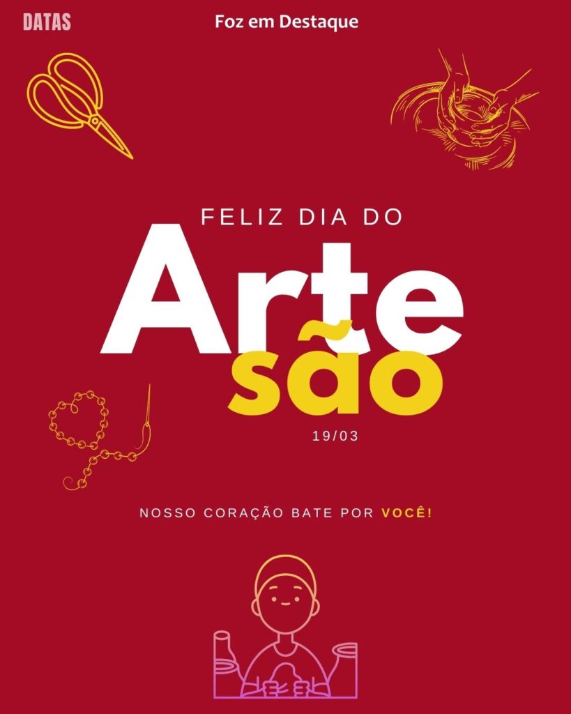 Dia do Carpinteiro e do Marceneiro - Dia do Consertador - Dia Nacional do Artesão
datas 19 de março 2025 Foz em Destaque "Sua Vida mais divertida"