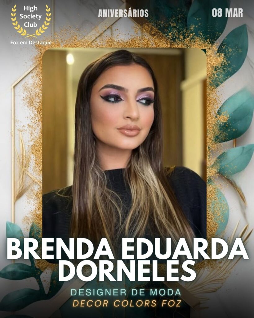 Brenda Eduarda Dorneles
Designer de Moda
Decor Colors Foz
Foz em Destaque High Society Club