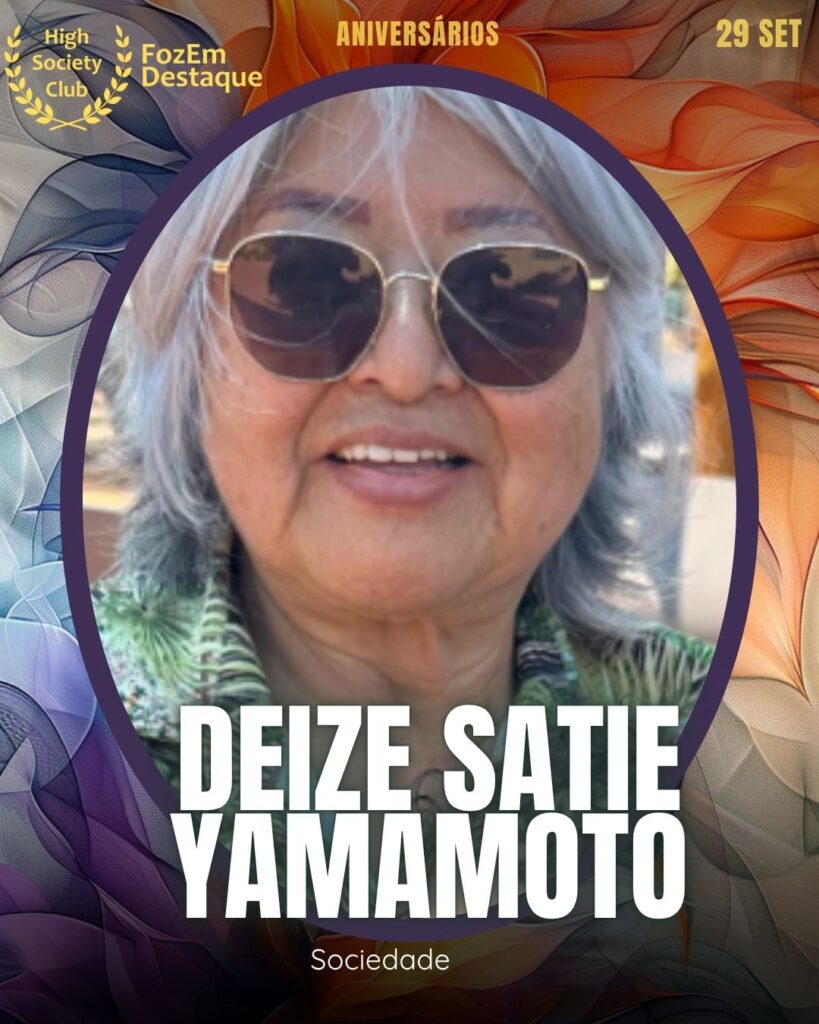 Deize Satie Yamamoto
Sociedade
Aniversários FozEmDestaque HighSocietyClub 29/10/2025