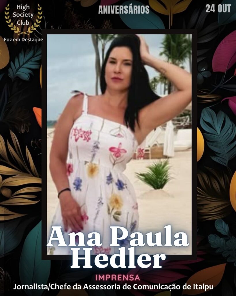 Ana Paula Hedler
Imprensa
Aniversários HighSocietyClub 24/10/2025