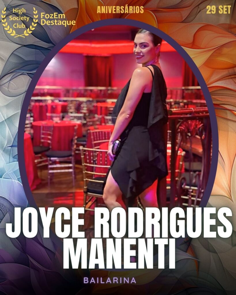 Joyce Rodrigues Manenti
Bailarina
Aniversários FozEmDestaque HighSocietyClub 29/10/2025