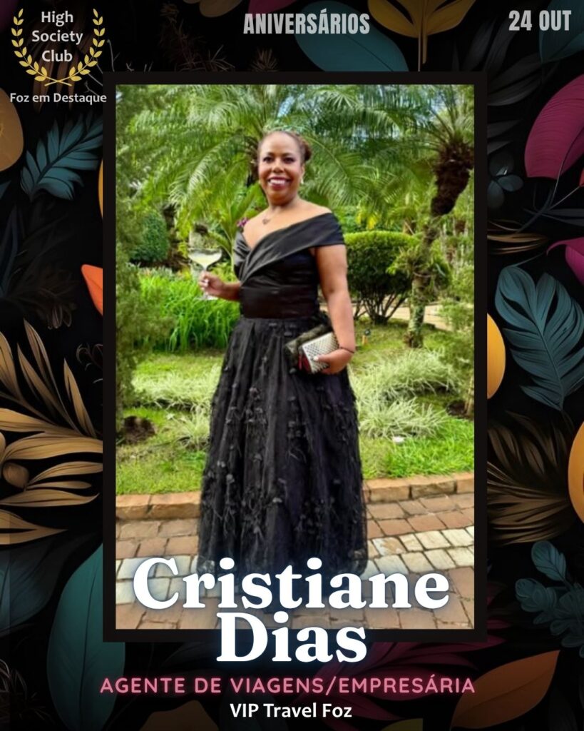 Cristiane Dias
Agente de Viagens/Empresária
Aniversários HighSocietyClub 24/10/2025