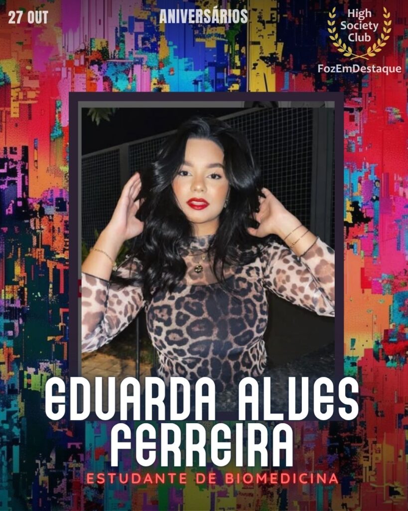 Eduarda Alves Ferreira
Estudante de Biomedicina

Aniversarios HighSocietyClub FozEmDestaque 27/10/2025