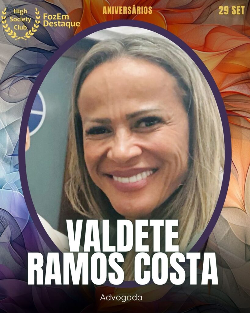Valdete Ramos Costa (Dra.)
Advogada
Aniversários FozEmDestaque HighSocietyClub 29/10/2025
