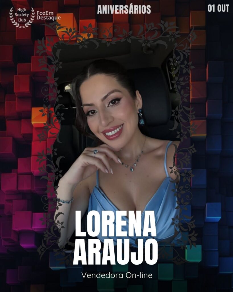 Lorena Araujo é uma Vendedora On-line que demonstra excelência no comércio digital. Sua habilidade em vendas e marketing digital a coloca em destaque neste mercado em expansão, trabalhando, inclusive, com a plataforma WeDropBR. Ela utiliza as redes sociais como ferramenta poderosa para conectar-se com clientes e impulsionar seus resultados.

 Aniversários FozEmDestaque HighSocietyClub 31/10/2025

