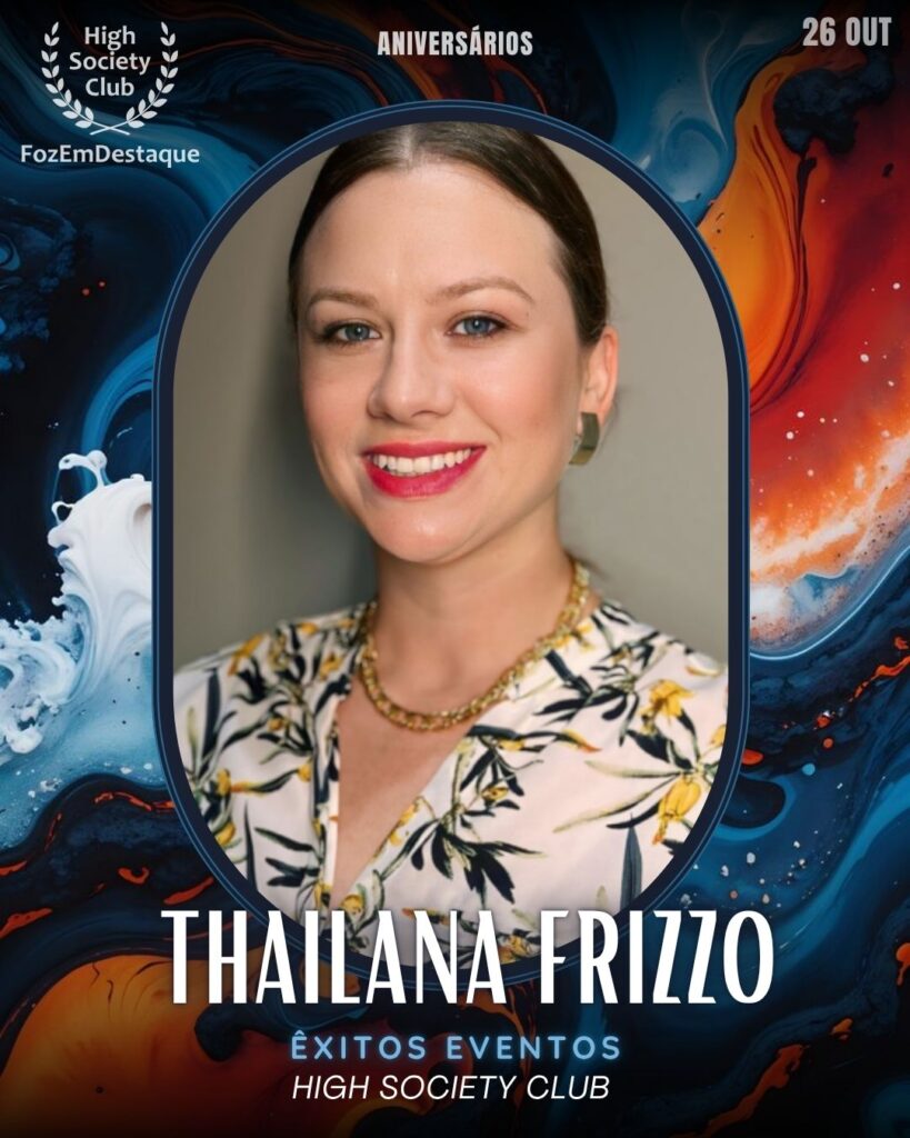 Thailana Frizzo
Êxitos Eventos
Aniversários HighSocietyClub 26/10/2025
