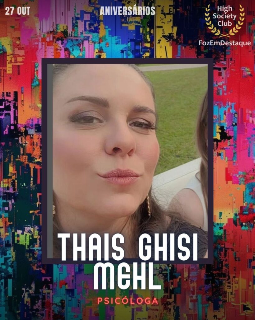 Thais Ghisi Mehl
Psicóloga

Aniversarios HighSocietyClub FozEmDestaque 27/10/2025