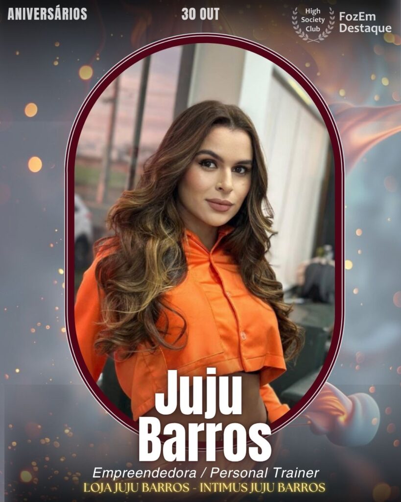 Juju Barros

Empreendedora multifacetada e Personal Trainer, Juju Barros comanda a Loja Juju Barros e a Intimus Juju Barros, marcas que se destacam no setor de moda e fitness. Combinando paixão por bem-estar e negócios, ela inspira seus seguidores e clientes.
Aniversários FozEmDestaque HighSocietyClub 30/10/2025