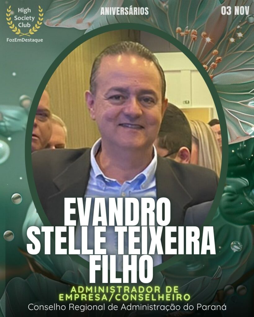 Evandro Stelle Teixeira Filho
Administrador de Empresa/Conselheiro
Conselho Regional de Administração do Paraná
Aniversários FozEmDestaque HighSocietyClub 03/11/2025