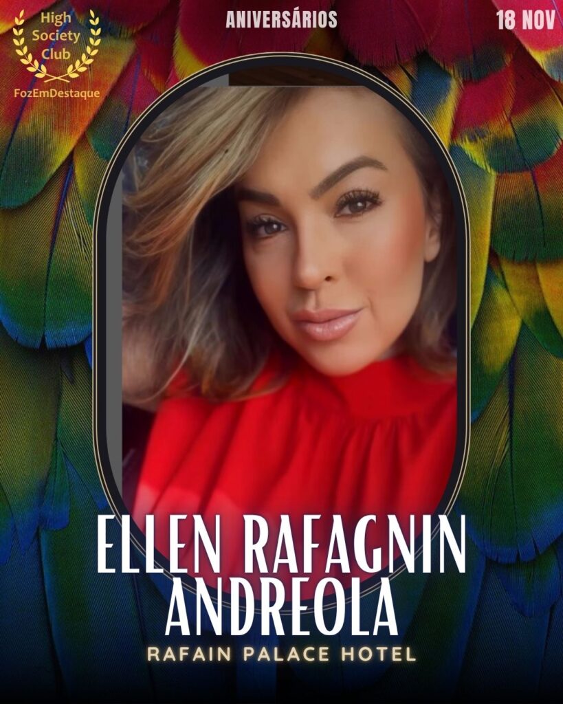 Ellen Rafagnin Andreola
Rafain Palace Hotel
Aniversários FozEmDestaque HighSocietyClub 18/11/2025