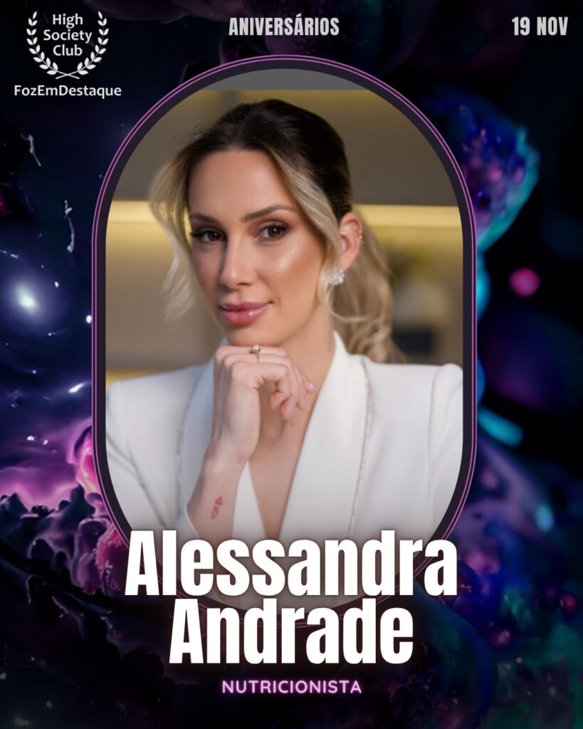 Alessandra Andrade
Nutricionista
Aniversários FozEmDestaque HighSocietyClub 19/11/2025